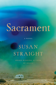 Sacrament (A Novel) by Susan Straight, 9781640097131
