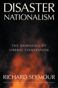 Disaster Nationalism (The Downfall of Liberal Civilization) - 9781804294260 by Richard Seymour, 9781804294260