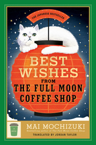 Best Wishes from the Full Moon Coffee Shop (A Novel) by Mai Mochizuki, Jordan Taylor, 9780593726846