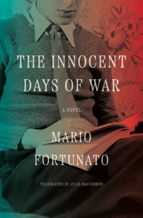 The Innocent Days of War (A Novel) by Mario Fortunato, Julia MacGibbon, 9781635424140