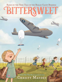 Bittersweet (Based on the True Tale of the Berlin Candy Bombers) by Christy Mandin, Christy Mandin, 9781665960588