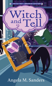 Witch and Tell by Angela M. Sanders, 9781496756442