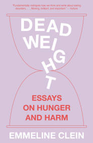 Dead Weight (Essays on Hunger and Harm) - 9780593471005 by Emmeline Clein, 9780593471005