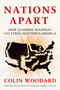 Nations Apart (How Clashing Regional Cultures Shattered America) by Colin Woodard, 9780593833407