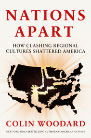 Nations Apart (How Clashing Regional Cultures Shattered America) by Colin Woodard, 9780593833407