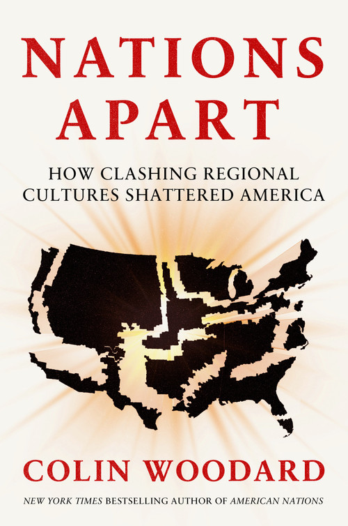 Nations Apart (How Clashing Regional Cultures Shattered America) by Colin Woodard, 9780593833407