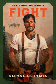 Fight (A Firefighter Romance) by Sloane St. James, 9781638934318