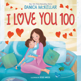 I Love You 100: A Counting Book Full of Love by Danica McKellar, Josée Masse, 9781101933909
