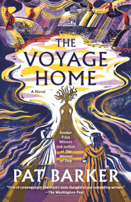 The Voyage Home (A Novel) - 9780593468944 by Pat Barker, 9780593468944