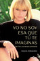 Yo no soy esa que tú te imaginas / I'm Not the Woman You Imagine Me to Be (Spanish Edition) by Miguel Fernández, 9788401035395