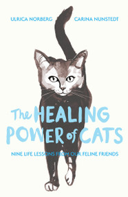 The Healing Power of Cats by Carina Nunstedt, Ulrica Norberg, 9798217253128