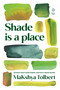 Shade is a place by MaKshya Tolbert, 9780143138457