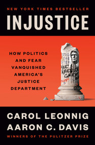 Injustice (How Politics and Fear Vanquished America's Justice Department) by Carol Leonnig, Aaron C. Davis, 9780593831373