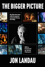 The Bigger Picture (My Blockbuster Life & Lessons Learned Along the Way) by Jon Landau, James Cameron, 9781368116091