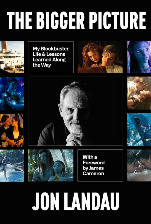 The Bigger Picture (My Blockbuster Life & Lessons Learned Along the Way) by Jon Landau, James Cameron, 9781368116091