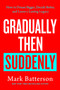 Gradually Then Suddenly (How to Dream Bigger, Decide Better, and Leave a Lasting Legacy) by Mark Batterson, 9798217152070