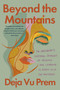 Beyond the Mountains (An Immigrant's Inspiring Journey of Healing and Learning to Dance with the Universe) - 9781640097346 by Deja Vu Prem, 9781640097346