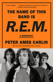 The Name of This Band Is R.E.M. (A Biography) - 9780593312537 by Peter Ames Carlin, 9780593312537