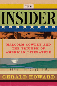 The Insider (Malcolm Cowley and the Triumph of American Literature) by Gerald Howard, 9780525522058