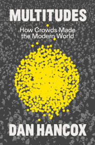 Multitudes (How Crowds Made the Modern World) - 9781804294499 by Dan Hancox, 9781804294499