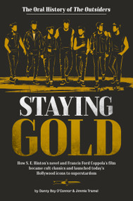 Staying Gold: The Oral History of The Outsiders by Danny Boy O'Connor, Jimmie Tramel, 9780593622988
