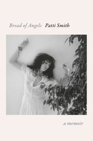 Bread of Angels (A Memoir) by Patti Smith, 9781101875124