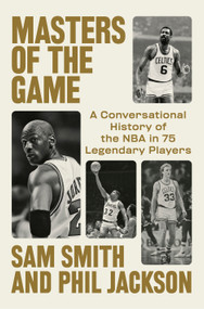 Masters of the Game (A Conversational History of the NBA in 75 Legendary Players) by Sam Smith, Phil Jackson, 9798217060702