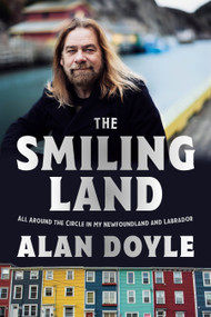 The Smiling Land (All Around the Circle in My Newfoundland and Labrador) by Alan Doyle, 9780385694414