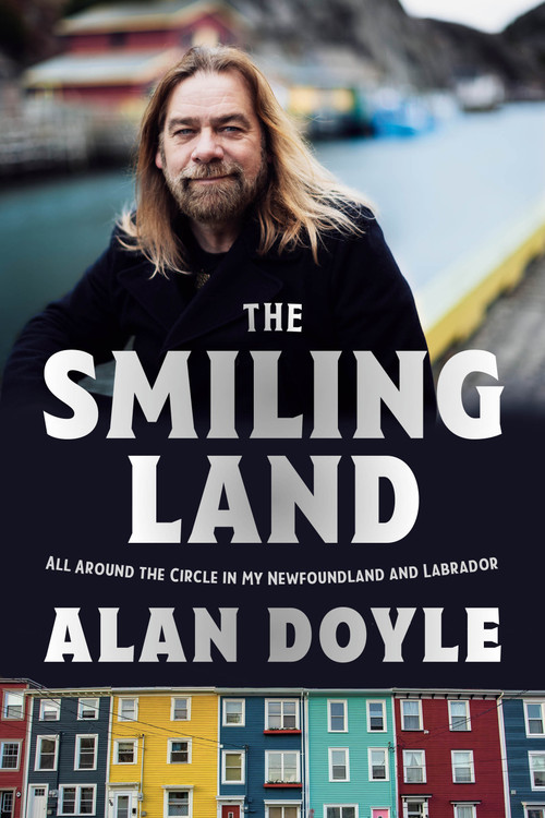 The Smiling Land (All Around the Circle in My Newfoundland and Labrador) by Alan Doyle, 9780385694414