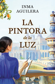 La pintora de la luz / The Painter of Light (Spanish Edition) by Inma Aguilera, 9788466681278