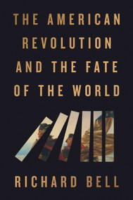 The American Revolution and the Fate of the World by Richard Bell, 9780593719510