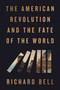 The American Revolution and the Fate of the World by Richard Bell, 9780593719510