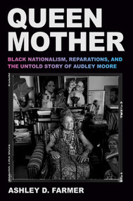Queen Mother (Black Nationalism, Reparations, and the Untold Story of Audley Moore) by Ashley D. Farmer, 9780593701546