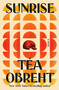 Sunrise (A Novel) by Téa Obreht , 9781984855534