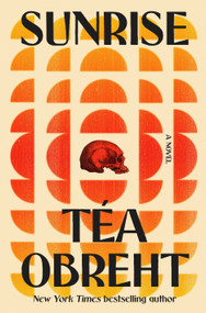 Sunrise (A Novel) by Téa Obreht , 9781984855534