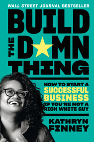 Build the Damn Thing (How to Start a Successful Business If You're Not a Rich White Guy) - 9798217182442 by Kathryn Finney, 9798217182442