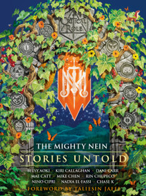Critical Role: The Mighty Nein--Stories Untold by Critical Role, Betsy Aoki, Kiri Callaghan, Dani Carr, Mae  Catt, Mike Chen, Rin Chupeco, Nino Cipri, Nadia El-Fassi, Chase K, Taliesin Jaffe, 9798217298488