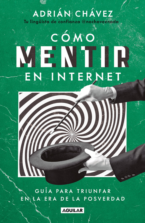 Cómo mentir en internet / How to Lie on the Internet (Spanish Edition) by Adrián Chávez, 9786073865210