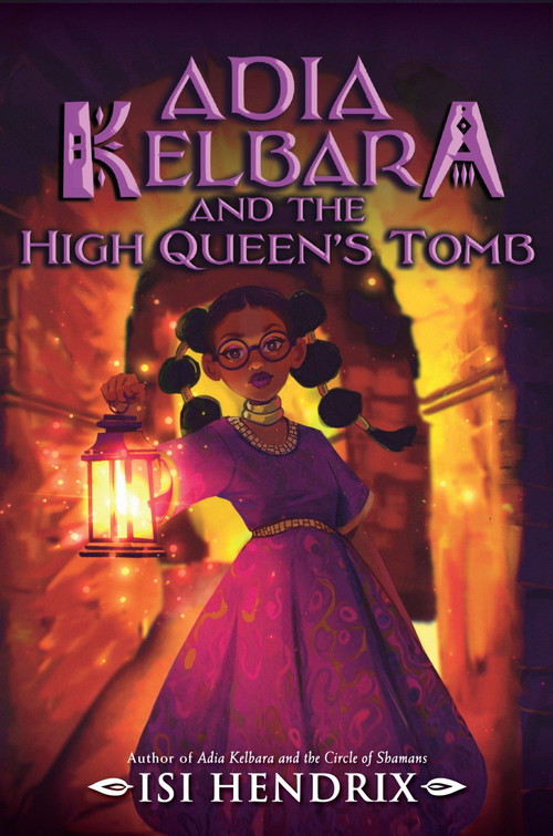 Adia Kelbara and the High Queen's Tomb - 9780063266391 by Isi Hendrix, 9780063266391