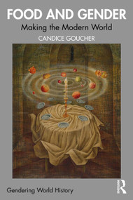 Food and Gender (Making the Modern World) by Candice Goucher, 9781032655864