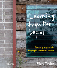 Learning from the Local (Designing responsively for people, climate and culture) by Piers Taylor, 9781915722508