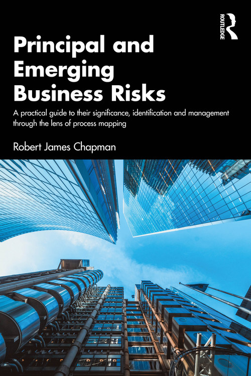 Principal and Emerging Business Risks (A Practical Guide to their Significance, Identification and Management through the Lens of Process Mapping) by Robert James Chapman, 9781041157090