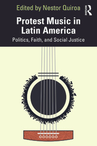 Protest Music in Latin America (Politics, Faith, and Social Justice) by Néstor Quiroa, 9781032988610