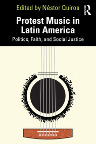 Protest Music in Latin America (Politics, Faith, and Social Justice) by Néstor Quiroa, 9781032988610