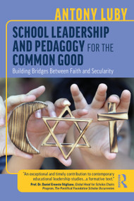 School Leadership and Pedagogy for the Common Good (Building Bridges Between Faith and Secularity) by Antony Luby, 9781041030898