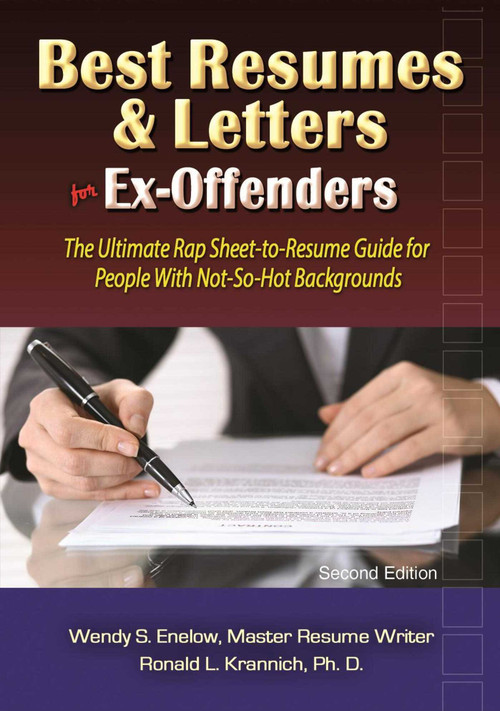 Best Resumes and Letters for Ex-Offenders (The Ultimate Rap Sheet-to-Resume Guide for People With Not-So-Hot Backgrounds) by Wendy Enelow, Ronald Krannich, 9781570234095