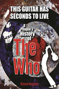 This Guitar Has Seconds To Live (A People's History of The Who) by Richard Houghton, 9781915858122