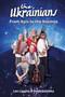 The Ukrainians (From Kyiv to the Kosmos) by Len Liggins, Peter Solowka, 9781915858238