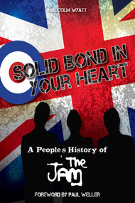 Solid Bond in Your Heart (A People's History of The Jam) by Malcolm Wyatt, 9781915858245