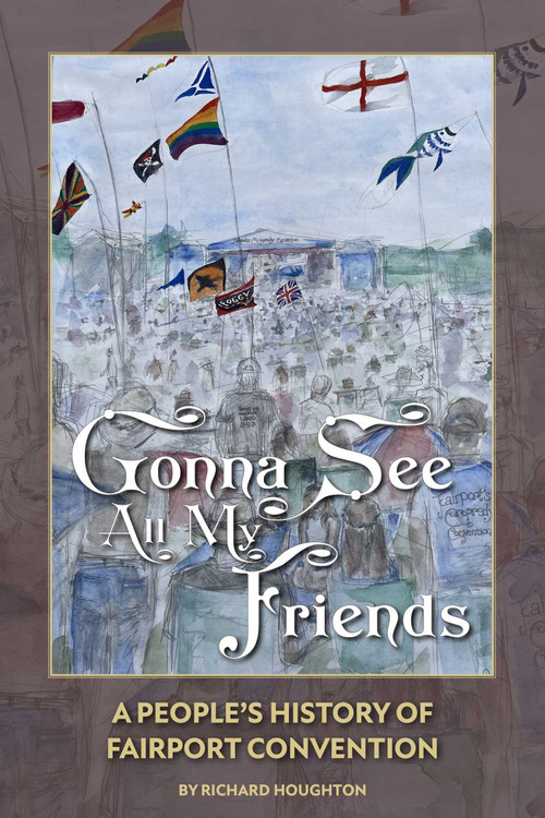 Gonna See All My Friends (A People's History of Fairport Convention) by Richard Houghton, 9781916889675